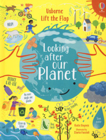 Looking after our planet. Lift the flap. Ediz. a colori - Katie Daynes