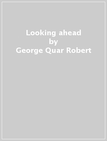 Looking ahead - George -Quar Robert