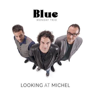 Looking at michel - Blue Monday Trio