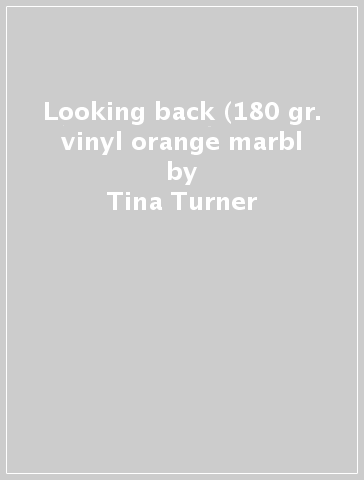 Looking back (180 gr. vinyl orange marbl - Tina Turner