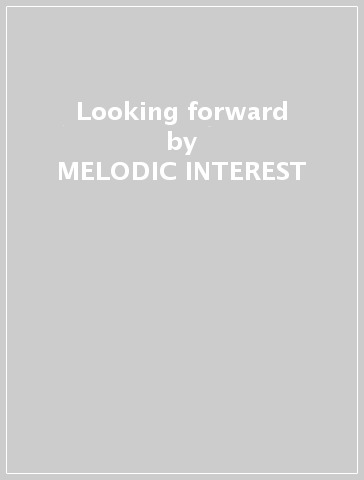 Looking forward - MELODIC INTEREST