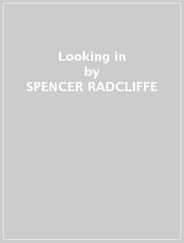 Looking in - SPENCER RADCLIFFE