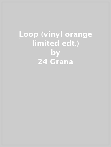 Loop (vinyl orange limited edt.) - 24 Grana