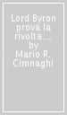 Lord Byron prova la rivolta. Nella messa in scena di Luigi Squarzina per Venetoteatro