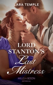 Lord Stanton s Last Mistress (Mills & Boon Historical) (Wild Lords and Innocent Ladies, Book 3)