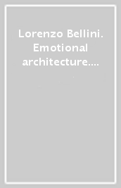 Lorenzo Bellini. Emotional architecture. Ediz. illustrata