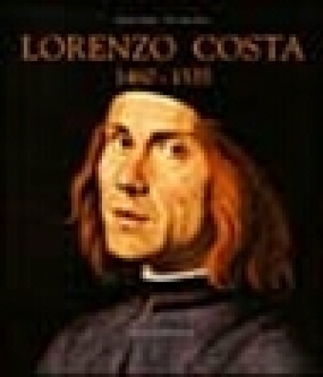 Lorenzo Costa 1460-1535 - Emilio Negro - Nicosetta Roio