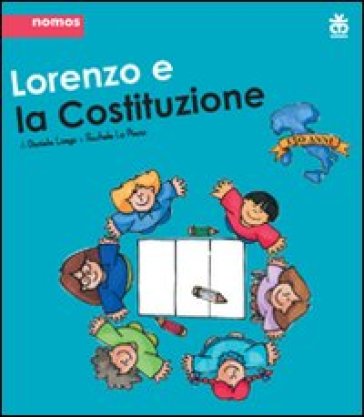 Lorenzo e la Costituzione. Ediz. illustrata - Daniela Longo - Rachele Lo Piano
