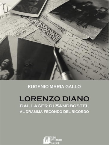 Lorenzo Diano dal lager di Sandbostel al dramma fecondo del ricordo - Eugenio Maria Gallo