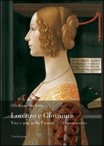 Lorenzo e Giovanna. Vita e arte nella Firenze del Quattrocento - Gert J. Van der Sman