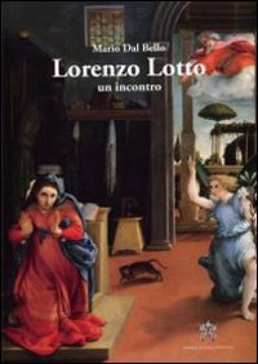 Lorenzo Lotto. Un incontro - Mario Dal Bello