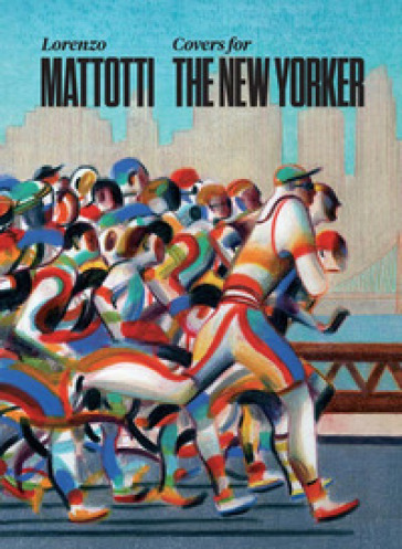 Lorenzo Mattotti. Covers for the New Yorker. Ediz. italiana, inglese e francese - Lorenzo Mattotti