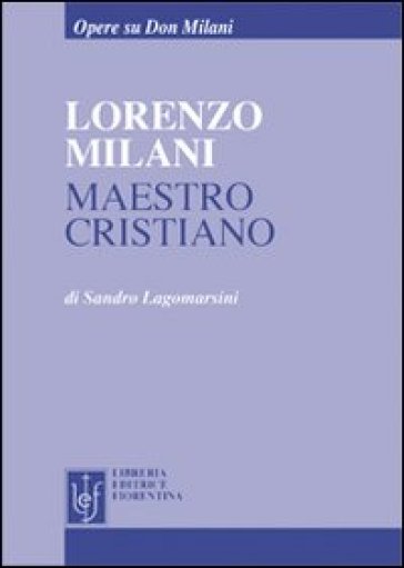 Lorenzo Milani maestro cristiano - Sandro Lagomarsini
