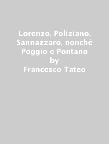 Lorenzo, Poliziano, Sannazzaro, nonché Poggio e Pontano