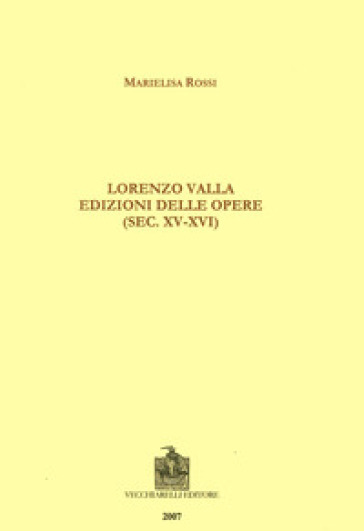 Lorenzo Valla. Edizioni delle opere (sec. XV-XVI) - Marielisa Rossi | 
