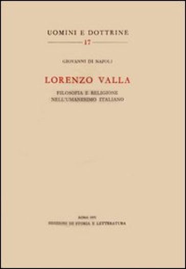 Lorenzo Valla. Filosofia e religione nell'umanesimo italiano - Giovanni Di Napoli