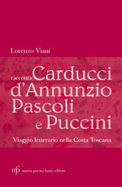 Lorenzo Viani racconta Carducci, D Annunzio, Pascoli e Puccini. Viaggio letterario nella costa toscana