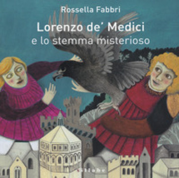 Lorenzo de' Medici e lo stemma misterioso - Rossella Fabbri