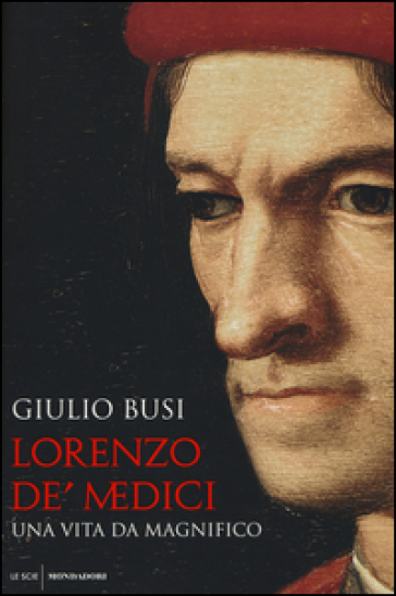 Lorenzo de' Medici. Una vita da Magnifico - Giulio Busi