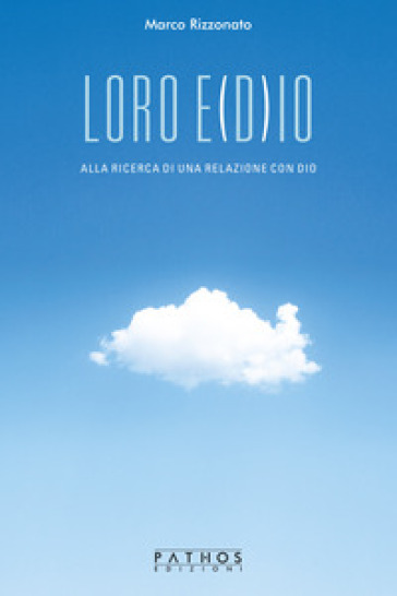 Loro e(D)io. Alla ricerca di una relazione con Dio - Marco Rizzonato