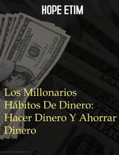 Los Millonarios Hábitos De Dinero: Hacer Dinero Y Ahorrar Dinero