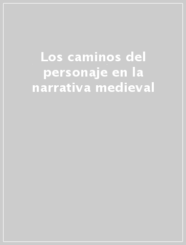 Los caminos del personaje en la narrativa medieval