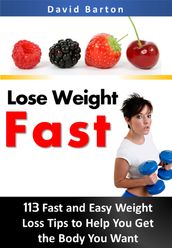 Lose Weight Fast: 113 Fast and Easy Weight Loss Tips to Help You Get the Body You Want