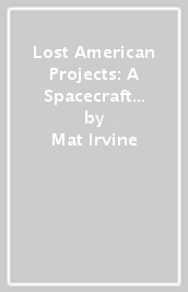 Lost American Projects: A Spacecraft Modellers Guide