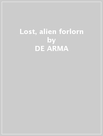 Lost, alien & forlorn - DE ARMA