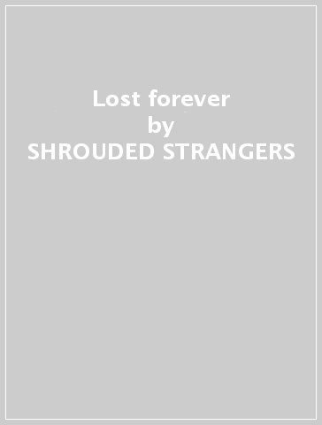 Lost forever - SHROUDED STRANGERS