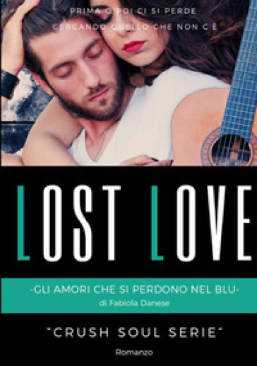 Lost love. Gli amori che si perdono nel blu. Crush soul series - Fabiola Danese