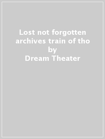 Lost not forgotten archives train of tho - Dream Theater