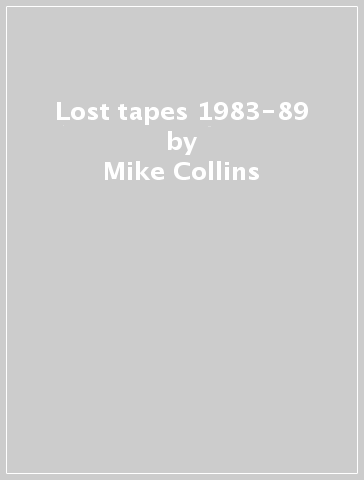 Lost tapes 1983-89 - Mike Collins