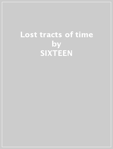 Lost tracts of time - SIXTEEN