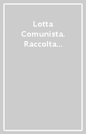 Lotta Comunista. Raccolta 1965-1995. Ediz. numerata