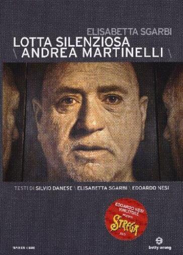 Lotta Silenziosa - Andrea Martinelli - Elisabetta Sgarbi