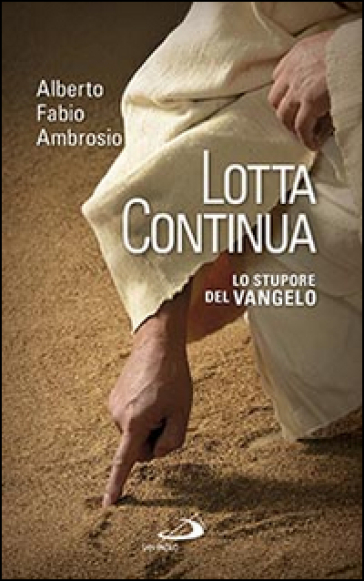 Lotta continua. Lo stupore del Vangelo - Alberto F. Ambrosio