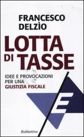 Lotta di tasse. Idee e provocazioni per una «giustizia fiscale»