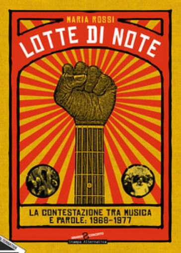 Lotte di note. La contestazione tra musica e parole: 1968-1977 - Maria Rossi