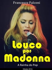Louco por Madonna - A Rainha do Pop