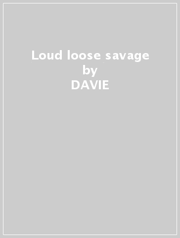 Loud loose & savage - DAVIE & ARROWS ALLAN