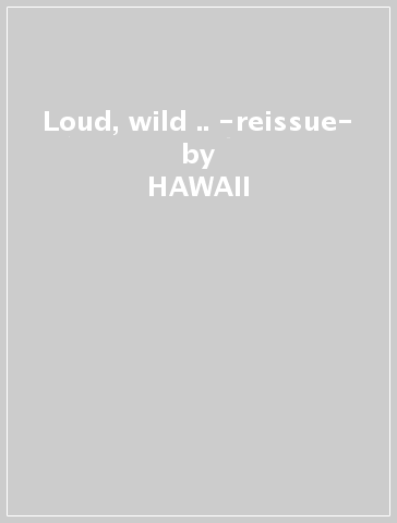 Loud, wild &.. -reissue- - HAWAII