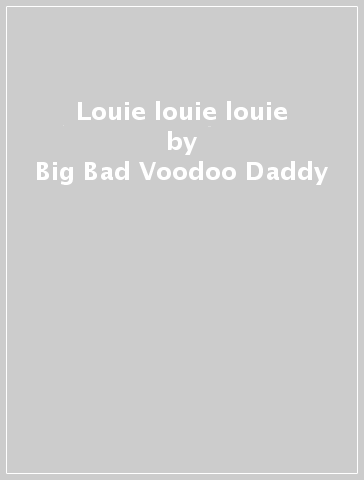 Louie louie louie - Big Bad Voodoo Daddy