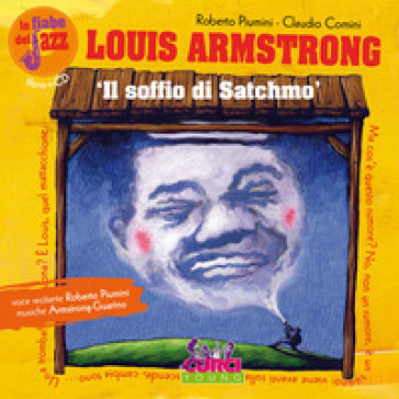 Louis Amstrong. Il soffio di Satchmo. Le fiabe del jazz. Ediz. illustrata. Con CD Audio - Roberto Piumini - Claudio Comini