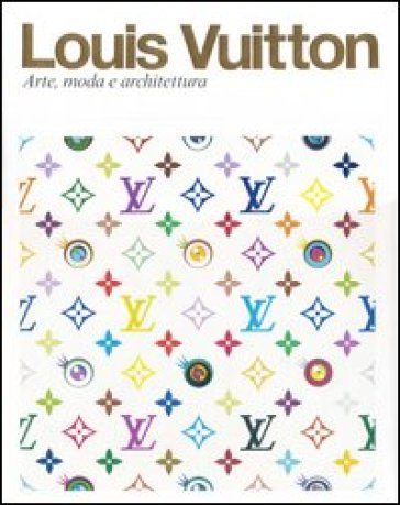 Louis Vuitton. Arte, moda e architettura