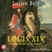 Louis XIV - Le plus grand roi du monde