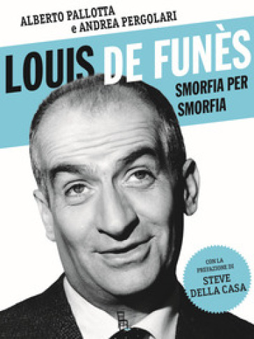 Louis de Funès, smorfia per smorfia - Alberto Pallotta - Andrea Pergolari