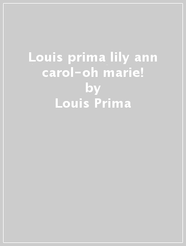 Louis prima & lily ann carol-oh marie! - Louis Prima & Lily A