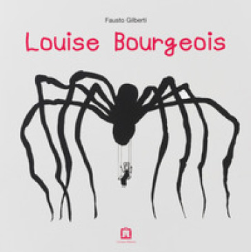 Louise Bourgeois - Fausto Gilberti