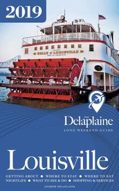 Louisville: The Delaplaine 2019 Long Weekend Guide
